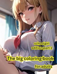 The Big Coloring Book for Adults: Schoolgirl Edition Part 1