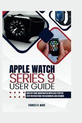 Apple Watch Series 9 user guide: Master your Smartwatch with easy step by step Instructions for beginners and seniors