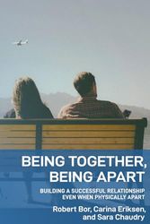 Being Together, Being Apart: Building A Successful Relationship Even When Physically Apart