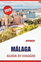 MÁLAGA GUIDA DI VIAGGIO 2025: Scopri spiagge meravigliose, attrazioni imperdibili, cultura locale, cucina, itinerari e consigli essenziali per esplorare il sud della Spagna.