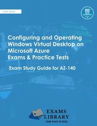 Configuring and Operating Windows Virtual Desktop on Microsoft Azure Exams & Practice Tests: Exam Study Guide for AZ-140