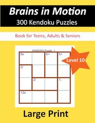 Brains in Motion - 300 Kendoku Puzzles: Book for Teens, Adults & Seniors - Level 10