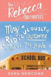 My Ridiculously Awesome End of 7th Grade: The Rebecca Chronicles series, Book 4