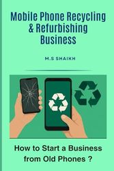 Mobile Phone Recycling & Refurbishing Business: How to Start a Business from Old Phones ?