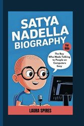 SATYA NADELLA BIOGRAPHY: The Boy Who Made Talking to People on Computers Easy (For Kids)