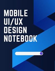 Mobile UI/UX Design Notebook: Mobile notebook with templates for sketching,120 Pages UX/UI wireframes , Design Your Ideas , Size 8.5" x 11"