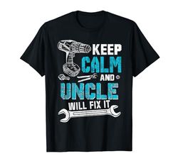 Keep Calm Uncle Will Fix It Divertente Zio Maglietta