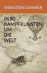 IN 80 KAMPFKUNSTEN UM DIE WELT