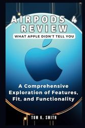 AirPods 4 Review: What Apple Didn’t Tell You: A Comprehensive Exploration of Features, Fit, and Functionality