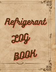 Refrigerant Log Book: Technician Tracking Logbook for Refrigeration Engineers