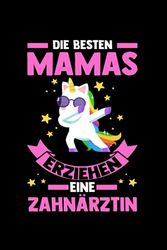 Die besten Mamas erziehen eine Zahnärztin: Zahnärztin & Mama Notizbuch 6' x 9' Zahnärztin Zahnärztinnen Geschenk