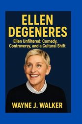 Ellen DeGeneres: Ellen Unfiltered: Comedy, Controversy and a Cultural Shift