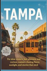 Tampa: Florida Travel Guide 2025: For slow sippers, fast planners, and curious roamers chasing flavor, sunlight, and stories that stick