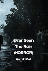 Ever Seen The Rain (HORROR)