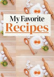 My Favorite Recipes: Blank Recipe Book | Fill In Your Favorite Recipes In This Empty Cookbook