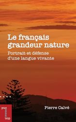 Le français grandeur nature: Portrait et défense d'une langue vivante