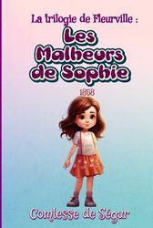 La trilogie de Fleurville : Les Malheurs de Sophie 1858: Livre 1 sur 3. Collection classique pour enfants.