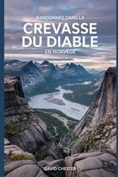 Randonnée dans la Crevasse du Diable en Norvège: Un guide complet pour explorer la crevasse du diable en Norvège. (Aventures de randonnée palpitantes en plein air)