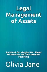 Legal Management of Assets: Juridical Strategies for Asset Protection and Succession Planning