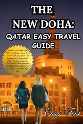 THE NEW DOHA: Qatar Easy Travel Guide: Explore New Doha After FIFA World Cup, Qatar Web Summit and AFC Asian Cup In Qatar: Top attractions, Where to stay, Nature and Adventures, Qatari Food etc