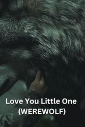 Love You Little One (WEREWOLF)