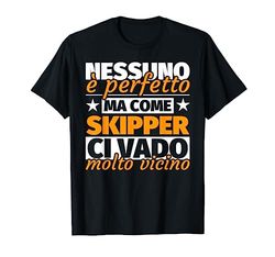 skipper regalo divertente - nessuno è perfetto ma come skipp Maglietta