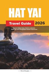 HAT YAI TRAVEL GUIDE 2026: Discover Hidden Gems, Historic Landmarks, Travel Tips, and Unforgettable Vacation Experiences
