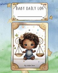 Baby Daily Log - Libra: Tracker for Feedings, Sleep and Diaper Changes | Baby Essentials Checklist for Stress-Free Parenting
