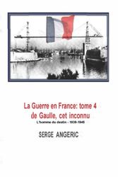 La Guerre en France: tome 4, de Gaulle, cet inconnu