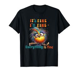 Funny Bird Its Fine Everything is Fine Men Women Boys Girls Camiseta