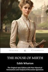The House of Mirth (Annotated): The Original 1905 Edition with New Historical Annotations and Analytical DIscussion Questions
