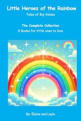 Little Heroes of the Rainbow: Tales of Big Values: The Complete Collection: 8 books for little ones to love