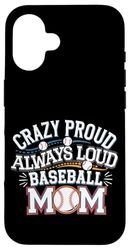 Crazy Proud Always Loud Baseball Mom Supportive -------- Case for iPhone 16