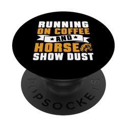 Running on Coffee and Horse Show Dust Horse Mom PopSockets Adhesive PopGrip