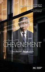Jean-Pierre Chevènement: Le dernier des jacobins