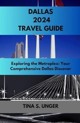 Dallas Travel Guide 2024: Exploring the Metroplex: Your Comprehensive Dallas Discovers