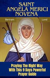 Saint Angela Merici Novena: Praying The Right Way With This 9 Days Powerful Prayer Guide