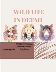 Wild life in detail :An intricate coloring experience