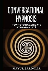 Conversational Hypnosis: The Easiest Guide to Communicate & Influence Powerfully