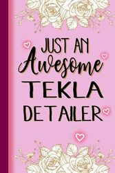 Just An Awesome TEKLA DETAILER: TEKLA DETAILER Gifts for Women... Lined Pink, Floral Notebook or Journal, TEKLA DETAILER Journal Gift, 6*9, 100 pages, Notebook for TEKLA DETAILER