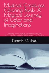 Mystical Creatures Coloring Book: A Magical Journey of Color and Imaginations: Unleash Your Creativity and Relax with 30 Enchanting Designs of Mythical Beings and Creature