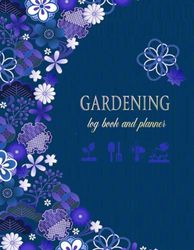 Garden Log Book: Gardening Organizer To Record Plant Details and Growing Notes