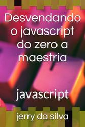 Desvendando o javascript do zero a maestria: javascript: 1