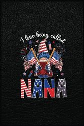 Gnome I Love Being Called Nana Patriotic 4Th Of July Notebook: With 120 Pages, Size 6x9 Inches