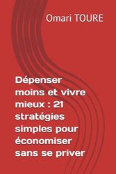 Dépenser moins et vivre mieux : 21 stratégies simples pour économiser sans se priver