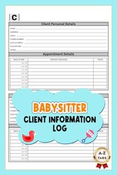 Babysitter Client Information Log: Customer Data & Appointment Book For Professional Babysitting With A-Z Alphabetic Tabs To Record Client Personal Details | 106 Pages For 208 Clients