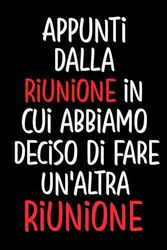 Appunti dalla riunione in cui abbiamo deciso di fare un'altra riunione: Quaderno per appunti a righe divertente, Regalo da ufficio per colleghi, per Natale, Compleanno