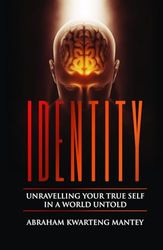 IDENTITY: UNRAVELLING YOUR TRUE SELF IN A WORLD UNTOLD