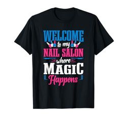 Nail Tech Technician Welcome To My Nail Salon Nail Artist T-Shirt
