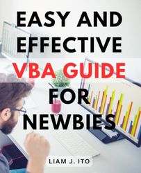 Easy and Effective VBA Guide for Newbies: Step-by-step instructions and insider tips for beginners